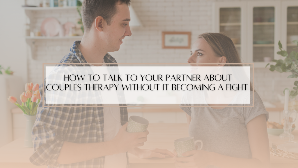 How to Talk to Your Partner About Couples Therapy Without It Becoming a Fight 