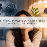 Relationship Anxiety vs. Intuition